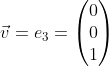 Formel: \vec v = e_3 = \begin{pmatrix} 0 \\ 0 \\ 1 \end{pmatrix}